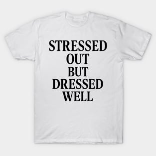 Stressed Out But Dressed Well | Fashion Meets Anxiety Quote T-Shirt